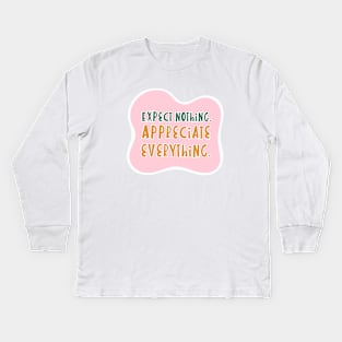 Expect nothing, appreciate everything Kids Long Sleeve T-Shirt